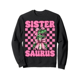 Sistersaurus Trex Sister Tyrannosaurus Rex Dinosaur Sis Sweatshirt