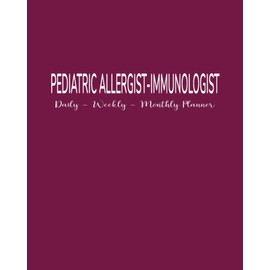 Pediatric Allergist-Immunologist: Daily, Weekly, Monthly Planner: January - December 2022 Appointment and Scheduling Calendar: Pages for Budget Sheets, Habit Trackers, Addresses, Passwords and Notes