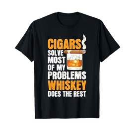 Cigars Solve Most Of My Problems Whisky Gift T-Shirt