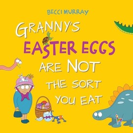 Granny's Easter Eggs Are Not the Sort You Eat: a funny book about Easter for children age 2 - 7 years