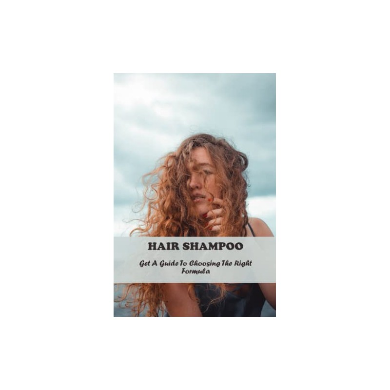 Hair Shampoo: Get A Guide To Choosing The Right Formula