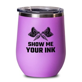 Tattoo Artist Pink Wine Tumbler 12oz - Show Me Your INK - Tattoo Gifts Tipping Skin Deep Ink Tattoo Lover Tattooing Tattooist
