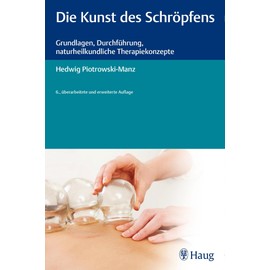 Die Kunst des Schröpfens: Grundlagen, Durchführung, naturheilkundliche Therapiekonzepte