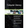 Computer Literacy A Complete Guide - 2020 Edition