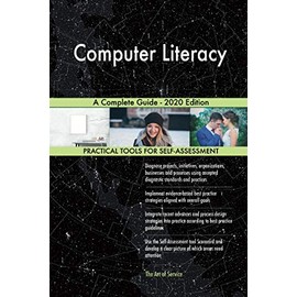 Computer Literacy A Complete Guide - 2020 Edition