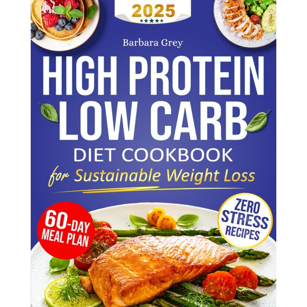 Low Carb High Protein Cookbook: Healthy, Quick, and Flavorful Low-Carb,