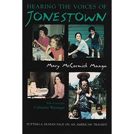 Hearing the Voices of Jonestown: Putting a Human Face on an American Tragedy (Religion and Politics)