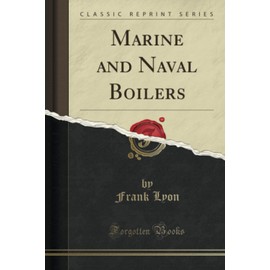Marine and Naval Boilers (Classic Reprint)