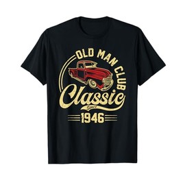 Born in 1946 Old Man Club Classic Car Truck Built In the 40s T-Shirt