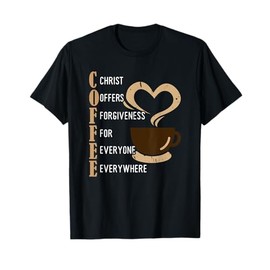 Coffee Christ Offers Forgiveness For Everyone Everywhere T-Shirt
