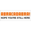 Abracadabra! Nope Still here (2pack), I Make Decals ®, Funny,