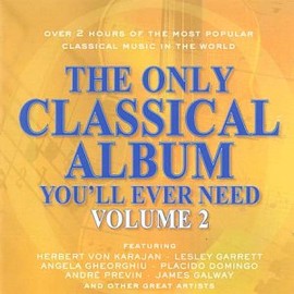The Only Classical Album You'll Ever Need Volume 2