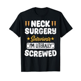 Neck Surgery Survivor Im literally Screwed T-Shirt