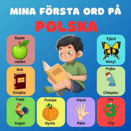 Mina första ord på polska: Tvåspråkig bildordbok svensk-polsk för barn och nybörjare, över 100 nya grundord.