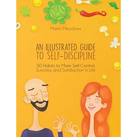 An Illustrated Guide to Self-Discipline: 50 Habits to More Self-Control, Success, and Satisfaction in Life