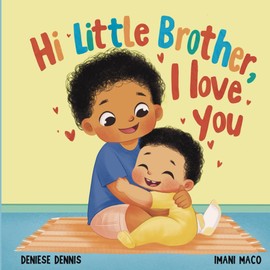Hi Little Brother, I Love You: A Sweet Gift Keepsake Book Welcoming a New Baby Brother to the Family.