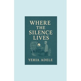 Where the Silence Lives Novel, Authored by Yehia Adele, Contributed by Abedelrahman Wael.