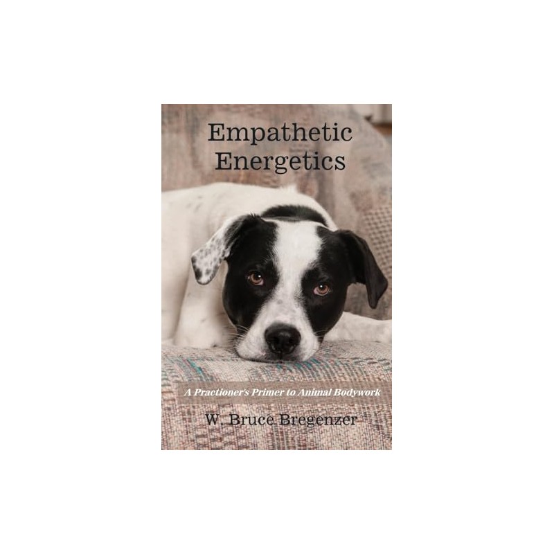 Empathetic Energetics: A Practioner's Primer to Animal Bodywork