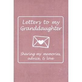 Letters to my Granddaughter: A Grandmother’s Gift of Memories