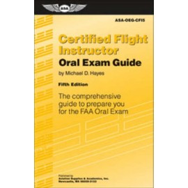 Certified Flight Instructor Oral Exam Guide: The Comprehensive Guide to Prepare You for the Faa Oral Exam