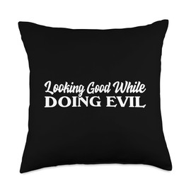 Looking Good While Doing Evil Funny Humorous Ironic Sarcasm Throw Pillow