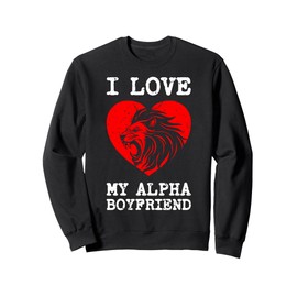 I Love My Alpha Boyfriend I Heart My Alpha Boyfriend Sweatshirt