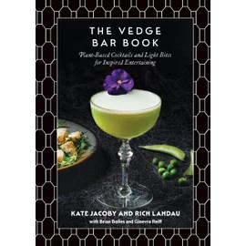 The Vedge Bar Book: Plant-Based Cocktails and Light Bites for Inspired Entertaining