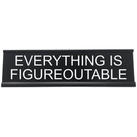 Everything Is Figureoutable - Funny Desk Sign, Novelty Coworker Gift, Office Decor - Lotsa Laughs by Griffco Supply (Black w/white)