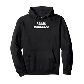 I hate Romance - romantic gift for woman or man Pullover Hoodie