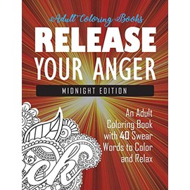 Release Your Anger: Midnight Edition: An Adult Coloring Book with 40 Swear Words to Color and Relax