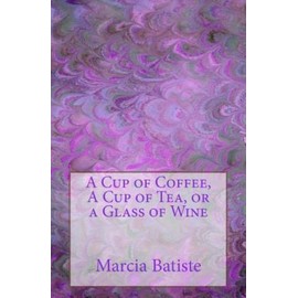 A Cup Of Coffee, A Cup Of Tea, Or A Glass Of Wine