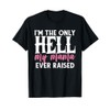 I AM THE ONLY HELL MY MAMA EVER RAISED SHIRT