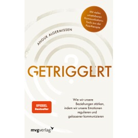 Getriggert?: Wie wir unsere Beziehungen stärken, indem wir unsere Emotionen regulieren und gelassener kommunizieren. Kommunikations-Tools aus der Paartherapie (SPIEGEL-BESTSELLER)