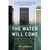 The Water Will Come: Rising Seas, Sinking Cities, and the