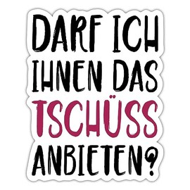 Spreadshirt Darf Ich Ihnen Das Tschüss Anbieten Sticker Max. 10 x 10 cm 10 x 10 cm Matt White