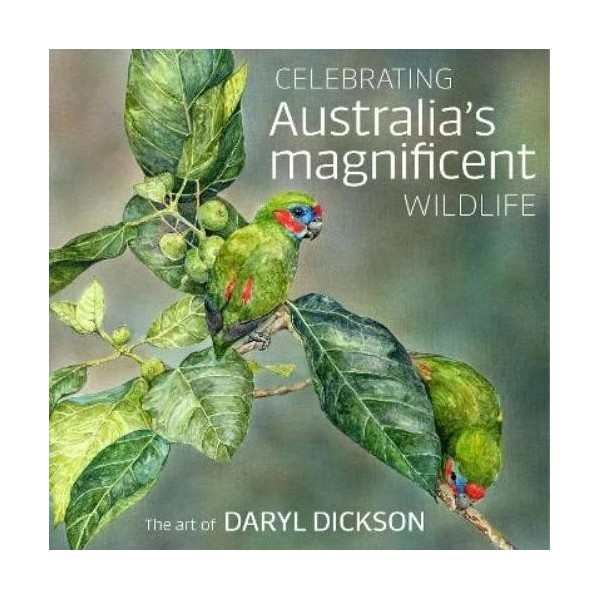 Daryl Dickson Celebrating Australia's Magnificent Wildlife (Hardback)