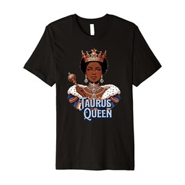 Taurus Queen Zodiac Crown Level Of Savage Elegant Regal Premium T-Shirt