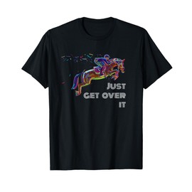 English Horse Show Jumping Just Get Over It T-Shirt