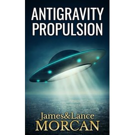 ANTIGRAVITY PROPULSION: Human or Alien Technologies?