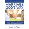 Marriage God's Way: A Biblical Recipe for Healthy, Joyful, Christ-Centered Relationships