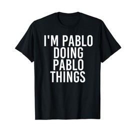 I'M PABLO DOING PABLO THINGS Funny Birthday Name Gift Idea T-Shirt