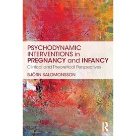 Psychodynamic Interventions in Pregnancy and Infancy: Clinical and Theoretical Perspectives