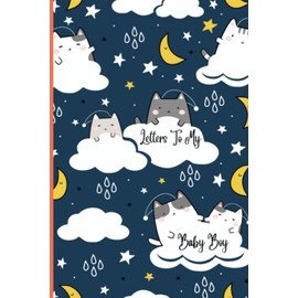 Letters to My Baby Boy Writing Journal: A Thoughtful Gift for New Parents and New Mothers.. Write Down Your Memories, Dreams and Hopes Read them later and Treasure This Lovely Keepsake Journal..