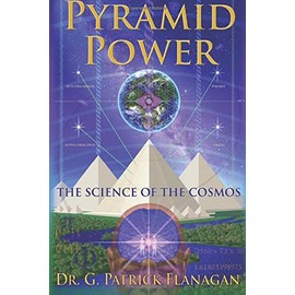 Pyramid Power: The Science of the Cosmos (The Flanagan Revelations) (Volume 1)