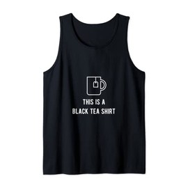 It's A Tea Shirt Its A Tea Shirt - This Is A Black Tea Shirt Tank Top