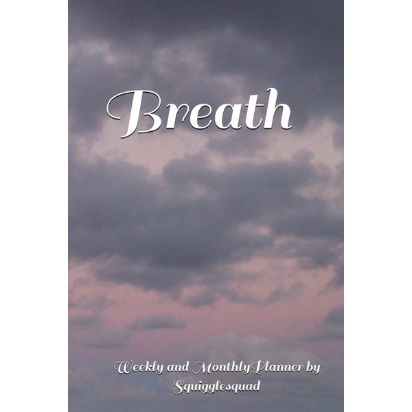 Breath Weekly and Monthly Planner. Live your best life. Be