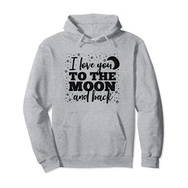 I Love You to the Moon and Back Weathered Font Pullover Hoodie