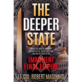 The Deeper State: Inside the War on Trump by Corrupt Elites, Secret Societies, and the Builders of An Imminent Final Empire
