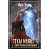 Isekai Magus 6: A LitRPG Progression Fantasy