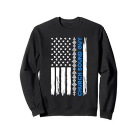 Church Sound Guy US Flag Church Sound Technician Sweatshirt